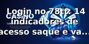 📊 Login no 78tt: 14 indicadores de acesso, saque e valor em 2026